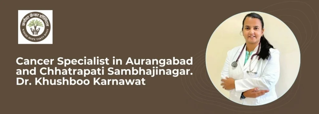 Cancer Specialist in Aurangabad and Chhatrapati Sambhajinagar. Dr. Khushboo Karnawat — Karnawat Cancer Hospital