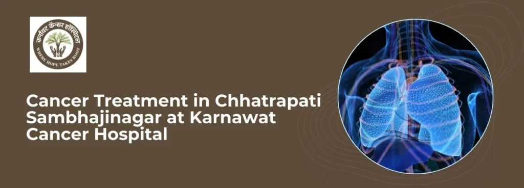 Cancer Treatment in Chhatrapati Sambhajinagar at Karnawat Cancer Hospital — Karnawat Cancer Hospital